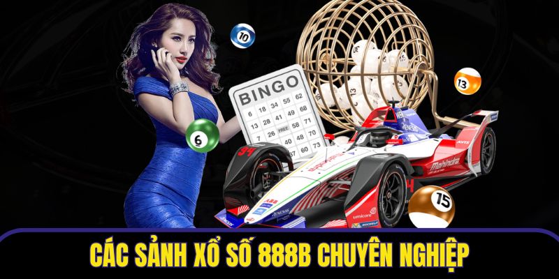 6 sảnh xổ số 888B hoạt động chuyên nghiệp
