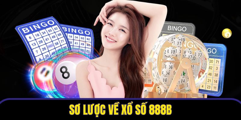 Tổng quan về chuyên mục xổ số 888B