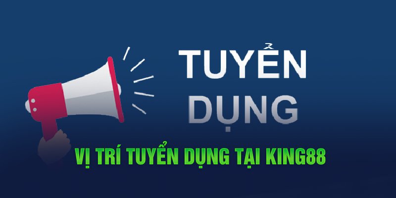  Vị trí tuyển dụng tại King88