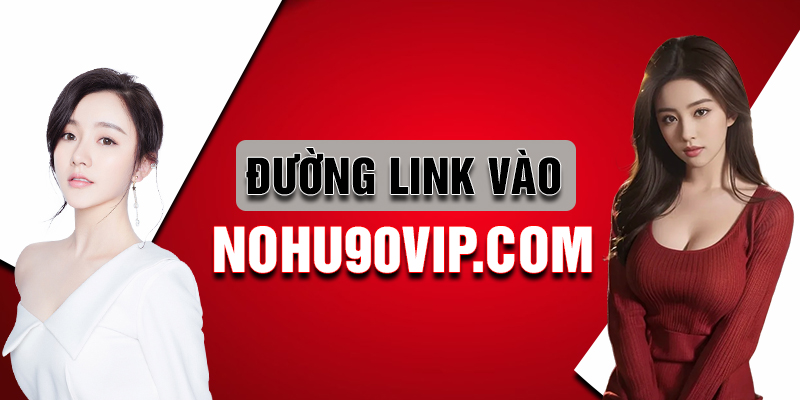 Link Vào Nhà Cái Nohu90 không bị chặn