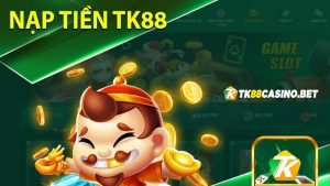 Hướng dẫn nạp tiền TK88 an toàn nhất trong năm 2023