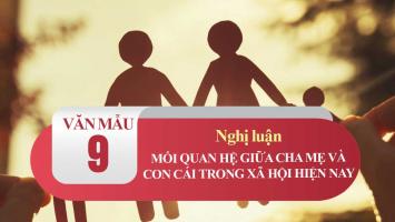 Bài văn nghị luận về tình cảm giữa cha mẹ và con cái trong xã hội ngày nay (lớp 9) hay nhất