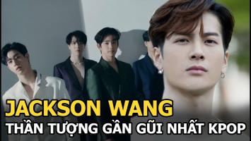 Sự thật thú vị về Jackson của nhóm nhạc Hàn Quốc GOT7 có thể bạn chưa biết