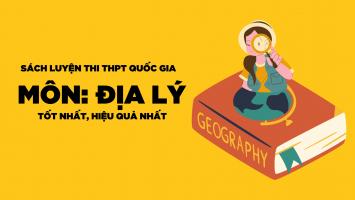 Sách ôn luyện thi THPT Quốc gia môn Địa lí hiệu quả nhất