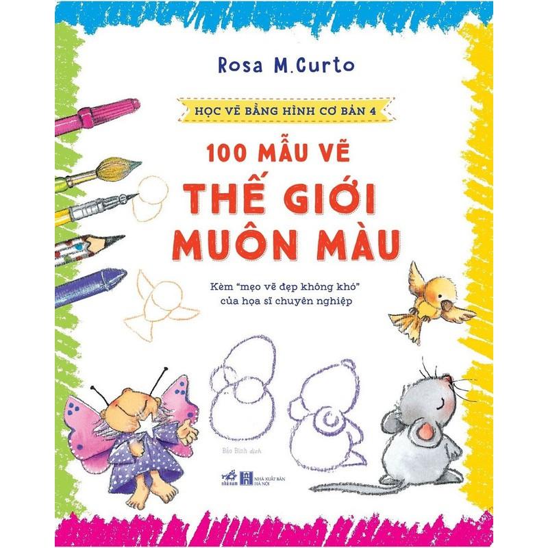 Học vẽ bằng hình cơ bản 4 - 100 Mẫu vẽ thế giới muôn màu
