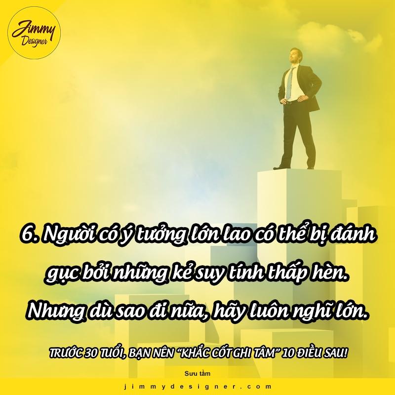Người có ý tưởng lớn lao có thể bị đánh gục bởi những kẻ suy tính thấp hèn. Nhưng dù sao đi nữa, hãy luôn nghĩ lớn