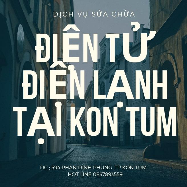 Sửa Chữa Điện Tử Điện Lạnh Kon Tum